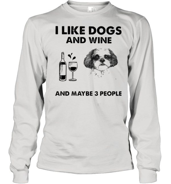 I like shih tzu and wine and maybe 3 people shirt