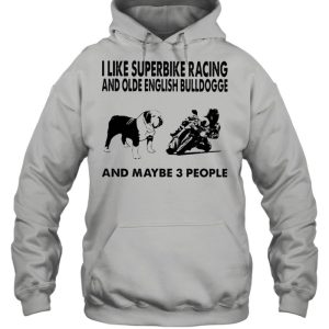 I like superbike and Olde English Bulldogge maybe 3 people shirt 3