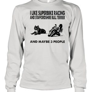 I like superbike and Staffordshire Bull Terrier and maybe 3 people shirt