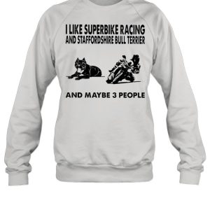 I like superbike and Staffordshire Bull Terrier and maybe 3 people shirt