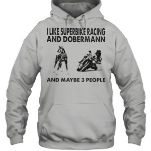 I like superbike racing and Doberman and maybe 3 people shirt 3