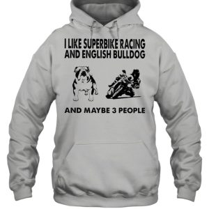 I like superbike racing and English Bulldog and maybe 3 people shirt 3