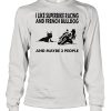 I like superbike racing and French Bulldog and maybe 3 people shirt