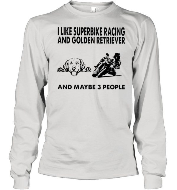 I like superbike racing and Golden Retriever and maybe 3 people shirt