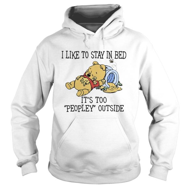 I like to stay in bed its too peopley outside pooh bear shirt