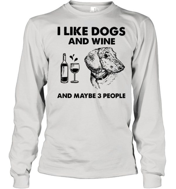 I love dachshund and wine and maybe 3 people shirt