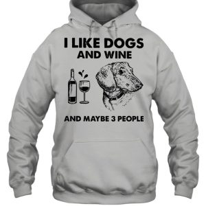 I love dachshund and wine and maybe 3 people shirt 3