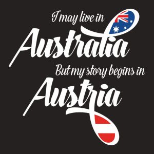 I may live in Australia but my story begins in Austria T shirt 2