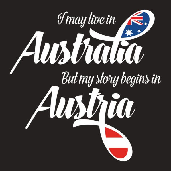 I may live in Australia but my story begins in Austria – T-shirt