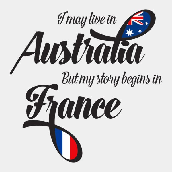 I may live in Australia but my story begins in France – T-shirt