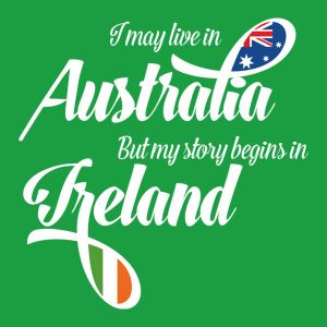 I may live in Australia but my story begins in Ireland T shirt 2