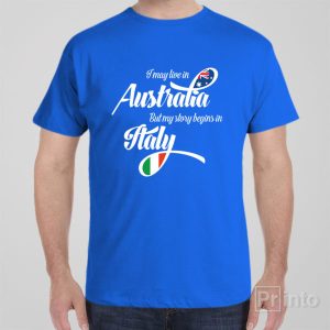 I may live in Australia but my story begins in Italy T shirt 1