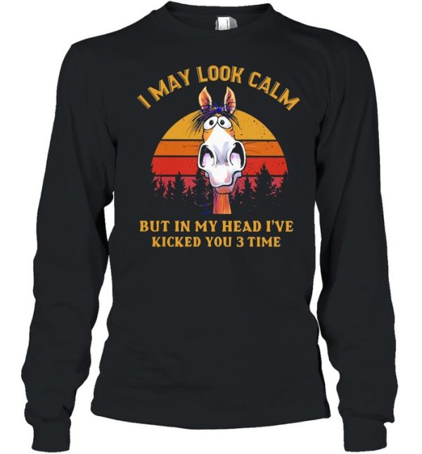 I may look calm but in my head I’ve killed you 3 time vintage shirt