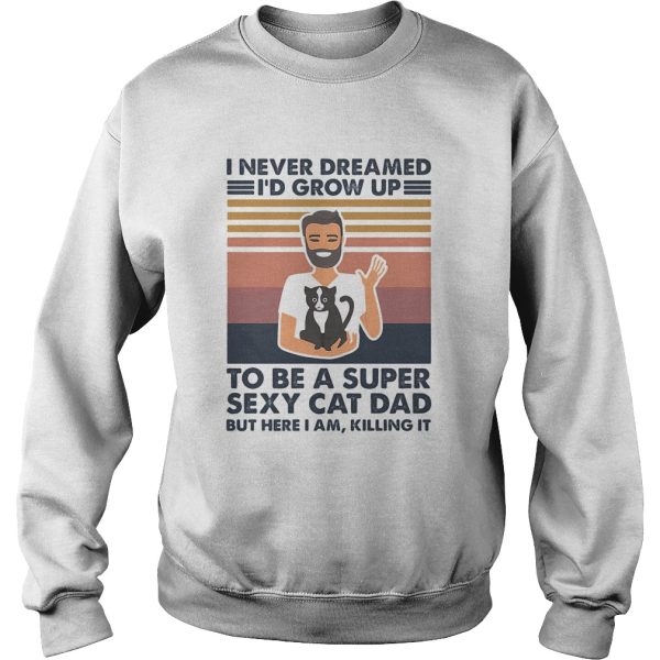 I never dreamed Id grow up to be a super sexy cat dad but here I am killing it vintage shirt