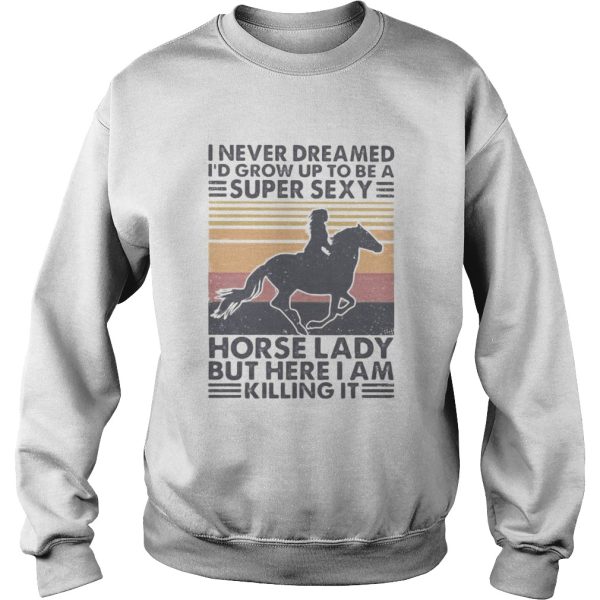 I never dreamed Id grow up to be a super sexy horse lady but here i am killing it vintage retro shirt