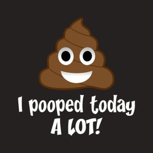 I pooped today a lot!