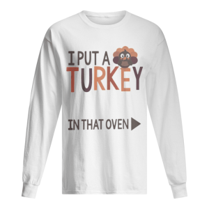 I put a Turkey in that oven shirt