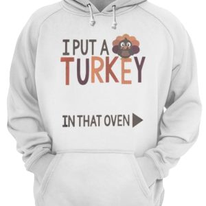 I put a Turkey in that oven shirt 3