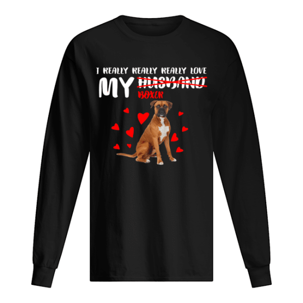 I really really really love my Boxer not husband shirt