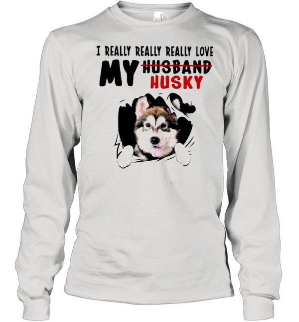 I really really really love my husband husky shirt