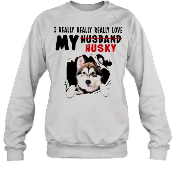 I really really really love my husband husky shirt