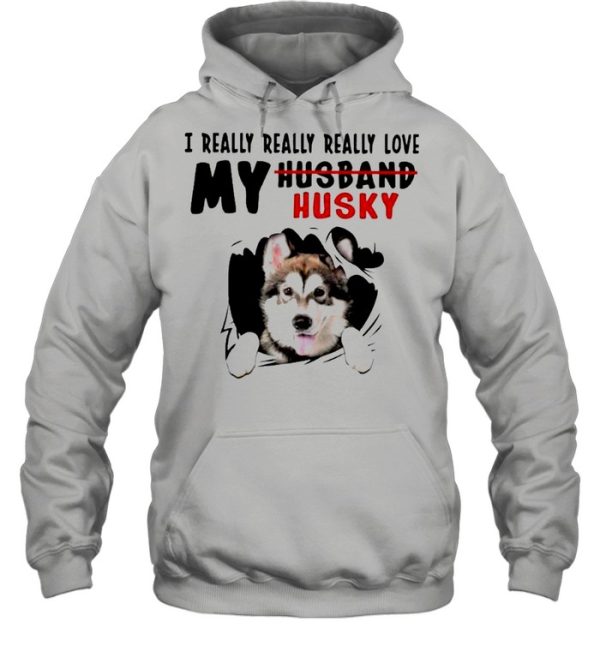 I really really really love my husband husky shirt