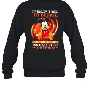 I really tried to behave but there were too many other options shirt 2