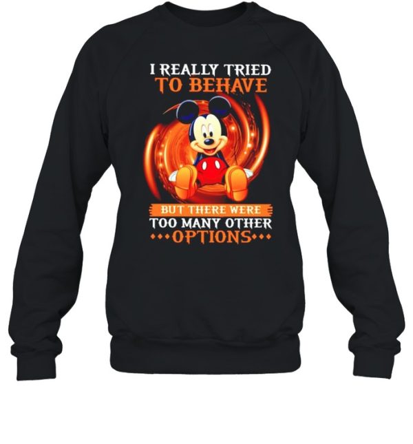 I really tried to behave but there were too many other options shirt