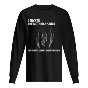 I suck the mothman's dick in point pleasant west Virginia shirt 1