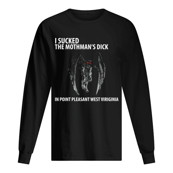 I suck the mothman’s dick in point pleasant west Virginia shirt