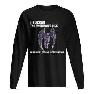 I sucked the mothman's dick in point pleasant west virginia shirt 1