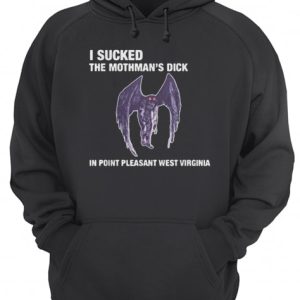 I sucked the mothman's dick in point pleasant west virginia shirt 3