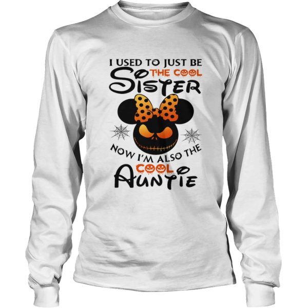 I use to just be the cool sister now Im also the cool Auntie Minnie Halloween shirt