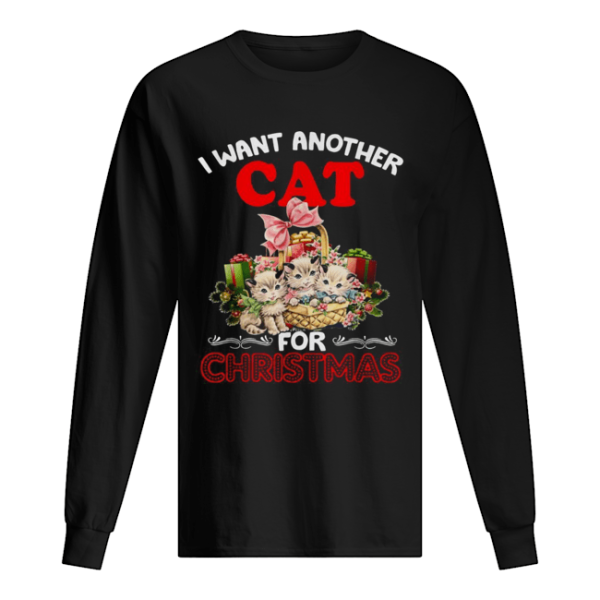 I want another cat for Christmas shirt