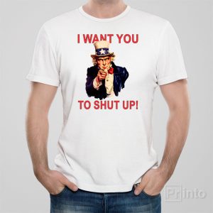 I want you to shut up