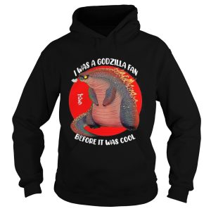 I was a Godzilla fan before it was cool shirt