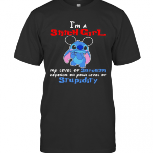 I&#039M A Stitch Girl My Level Of Sarcasm Depends On Your Level Of Stupidity T-Shirt