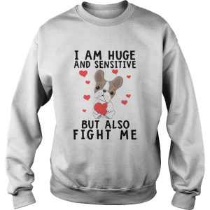 Iam Huge And Sensitive Bt Also Fight Me shirt 3