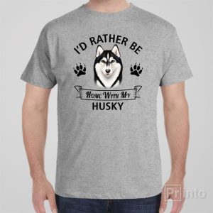 Id rather stay home with my Husky T shirt 1