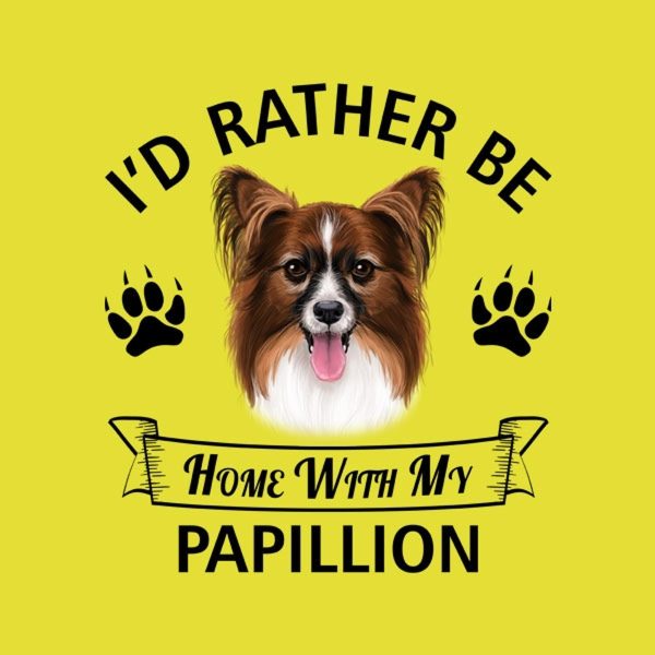 I’d rather stay home with my Papillion – T-shirt