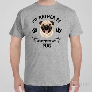 Id rather stay home with my Pug T shirt 1