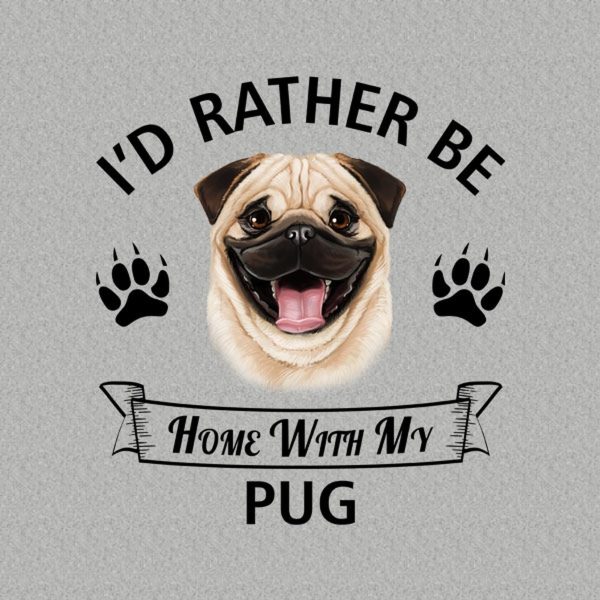 I’d rather stay home with my Pug – T-shirt