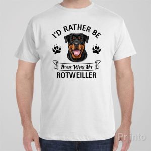 Id rather stay home with my Rotweiller T shirt 1