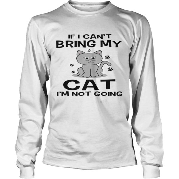 If I Cant Bring My Cat Im Not Going shirt