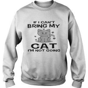 If I Cant Bring My Cat Im Not Going shirt 3