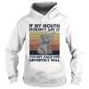 If My Mouth Doesn t Say It My Face Definitely Will shirt