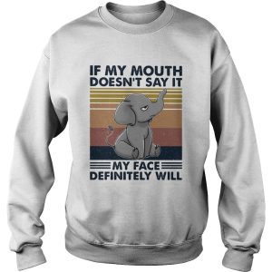 If My Mouth Doesn t Say It My Face Definitely Will shirt