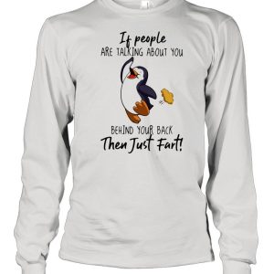 If People Are Talking About You Behind Your Back Then Just Fart Penguin Shirt