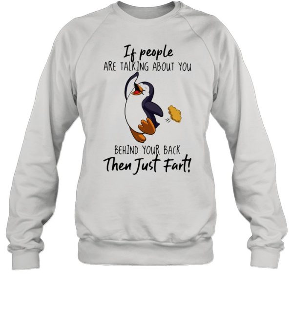 If People Are Talking About You Behind Your Back Then Just Fart Penguin Shirt