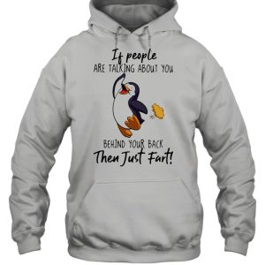 If People Are Talking About You Behind Your Back Then Just Fart Penguin Shirt 3